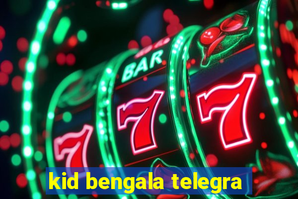 kid bengala telegra